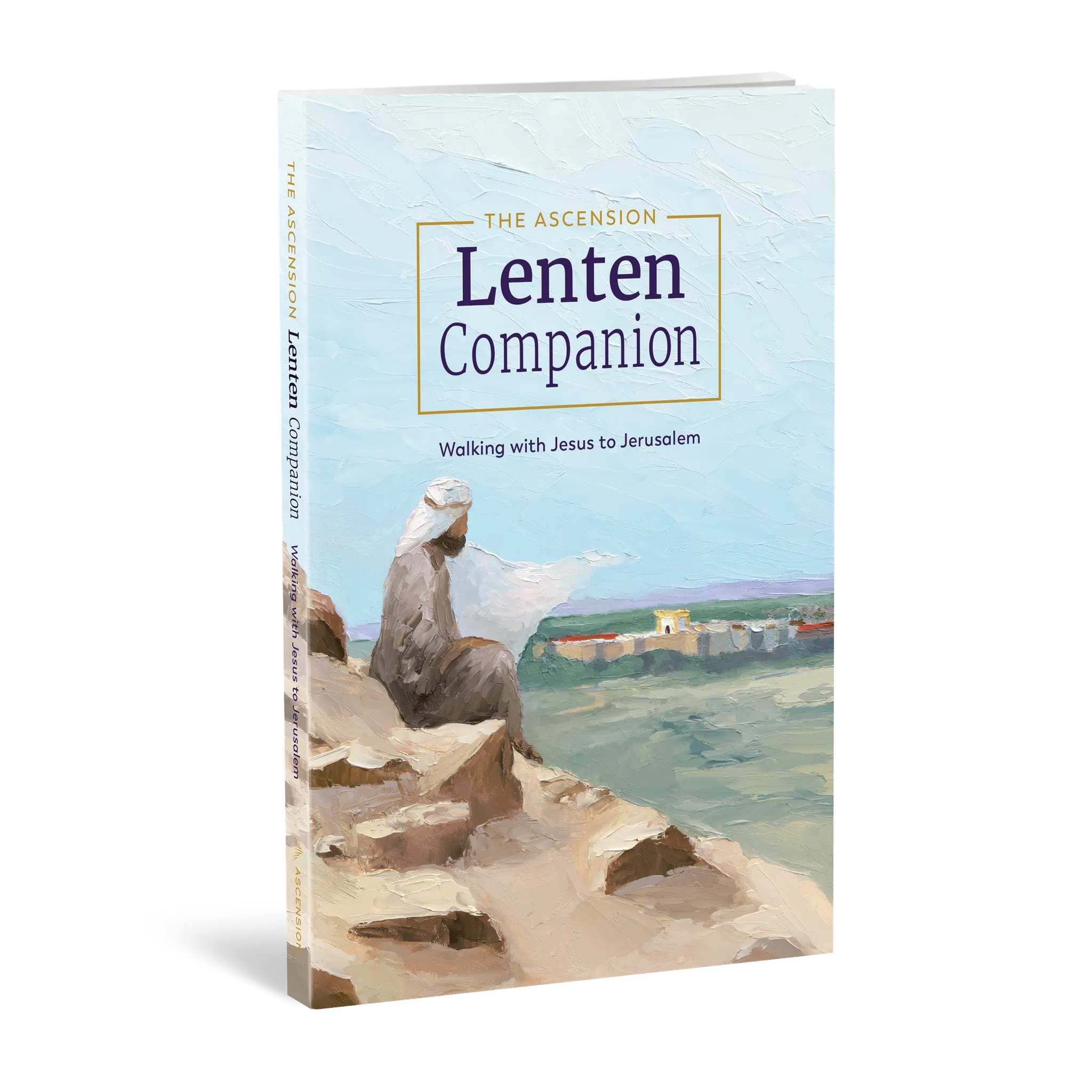 The Ascension Lenten Companion: Walking with Jesus to Jerusalem
